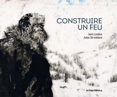 Construire un feu. Edition illustrée - London Jack - Stromboni Jules - Gruyer Paul - Post