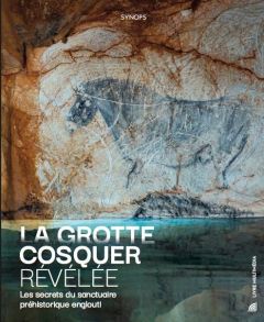 La grotte Cosquer révélée. Les secrets du sanctuaire préhistorique englouti - Lima Pedro