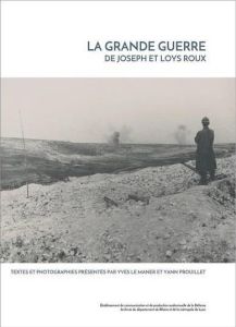 La Grande Guerre. De Joseph et Loys Roux - Le Maner Yves - Prouillet Yann - Roux Joseph - Rou