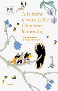 A la tâche à venir (celle d'enterrer le monde) - Traoré Nanténé - Rhea Mécistee