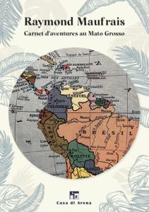 Carnet d'aventures au Mato Grosso - Maufrais Raymond - Brunini Pierre-Paul