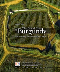 The grand crus of burgundy . Detailed atlas and characterization of the climats - Gotti Laurent