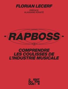 RapBoss. Comprend les coulisses de l'industrie musicale - Lecerf Florian - Rogès Nicolas - Konaté Alassane