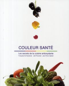 Couleur Santé. Les secrets de la cuisine antioxydante - De Keuleneer Françoise - Pincemail Joël - Gabriel