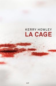 La cage - Howley Kerry - Renaut Sophie