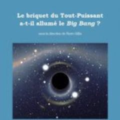 Le briquet du Tout-puissant a-t-il allumé le Big Bang ? - Gillis Pierre - Lambert Dominique - Gunzig Edgard