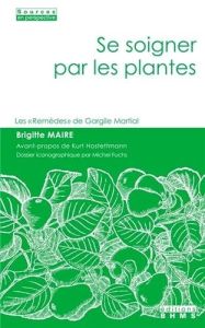 Se soigner par les plantes. Les "Remèdes" de Gargile Martial - Maire Brigitte