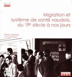 Migration et système de anté vaudois, du 19e siècle à nos jours - Garibian Taline - Barras Vincent - Cornuz Jacques