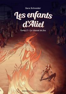 Les enfants d'Aliel Tome 2 : Le cheval de feu - Schneider Sara