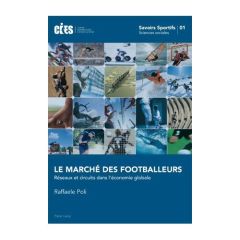 Le marché des footballeurs. Réseaux et circuits dans l'économie globale - Poli Raffaele