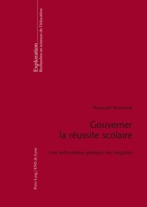 Gouverner la réussite scolaire. Une arithmétique politique des inégalités - Normand Romuald