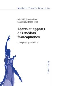 Ecarts et apports des médias francophones. Lexique et grammaire - Abecassis Michaël