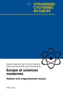 Europe et sciences modernes. Histoire d'un engendrement mutuel - Jullien Vincent