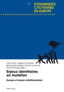 Enjeux identitaires en mutation. Europe et bassin méditerranéen - Tolan John - El Annabi Hassen - Lebdaï Benaouda -