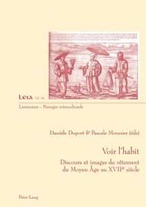 Voir l'habit. Discours et images du vêtement du Moyen-Age au XVIIe siècle - Duport Danièle - Mounier Pascale