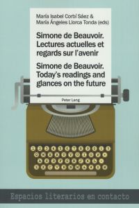 Simone de Beauvoir : lectures actuelles et regards sur l'avenir. Edition bilingue français-anglais - Corbi Saez Maria Isabel - Llorca Tonda Maria Angel