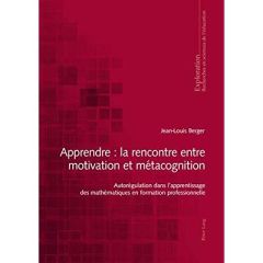 Apprendre: la rencontre entre motivation et métacognition. Autorégulation dans l'apprentissage des - Berger Jean-Louis