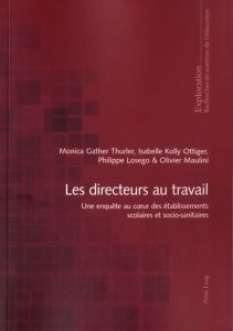 Les directeurs au travail. Une enquête au cœur des établissements scolaires et socio-sanitaires - Gather Thurler Monica - Kolly ottiger Isabelle - L