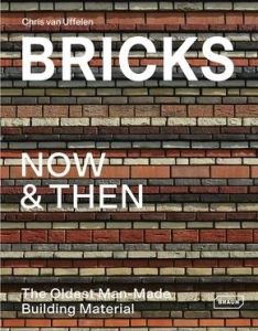 BRICKS NOW ET THEN - THE OLDEST MAN-MADE - BUILDING MATERIAL - VAN UFFELEN CHRIS