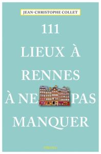 111 lieux à Rennes à ne pas manquer - Collet Jean-Christophe