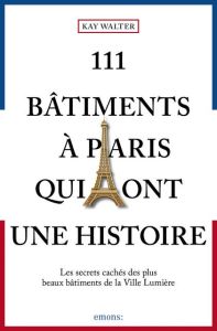 111 bâtiments à Paris qui ont une histoire - Walter Kay