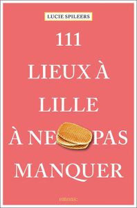 111 lieux à Lille à ne pas manquer - Spileers Lucie