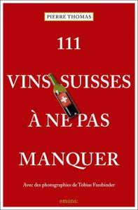 111 vins suisses à ne pas manquer - Thomas Pierre - Fassbinder Tobias