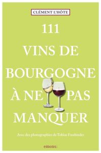 111 vins de Bourgogne à ne pas manquer - Bouchet Julia - Fassbinder Tobias