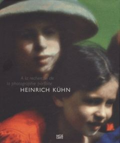 Heinrich Kühn. A la recherche de la photographie parfaite - Kuhn Heinrich - Schröder Klaus Albrecht - Cogeval