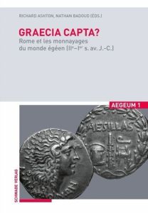 Graecia capta ?. Rome et les monnayages du monde égéen (IIe-Ier s. av. J.-C.) - Ashton Richard - Badoud Nathan