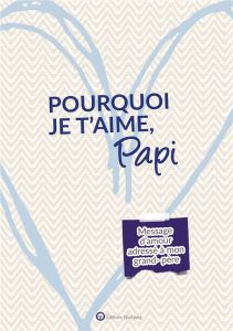 Pourquoi je t'aime, Papi. Message d'amour adressé à mon papi - Dunand Lucie