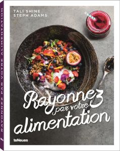 Rayonnez par votre alimentation - Shine Tali - Adams Steph - Checconi Claude - Jany