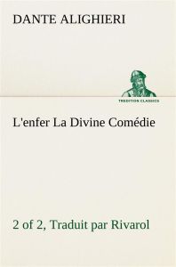 L'enfer (2 of 2) La Divine Comédie - Traduit par Rivarol. L enfer 2 of 2 la divine comedie traduit p - Dante Alighieri