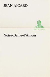 Notre-Dame-d'Amour - Aicard Jean - Aicard J