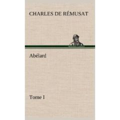 Abélard, Tome I - Rémusat Charles de - Remusat C