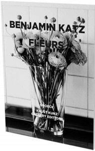 Benjamin Katz : Fleurs - Katz Benjamin - Darragon Eric