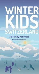 Winter Kids Switzerland. 36 family activities - Schoutens Melinda - Schoutens Robert