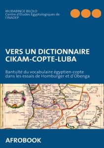 Vers un dictionnaire cikam-copte-luba. Bantuïté du vocabulaire égyptien-copte dans les essais de Hom - Bilolo Mubabinge