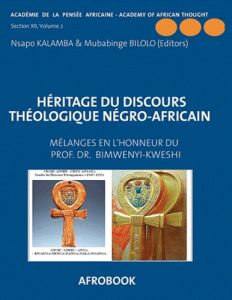 Héritage du discours théologique négro-africain. Mélanges en l'honneur du Professeur Oscar Bimwenyi- - Nsapo Sylvain Kalamba - Bilolo Mubabinge