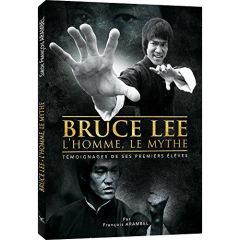 Bruce Lee, l'homme, le mythe. Témoignages de ses premiers élèves - Arambel François