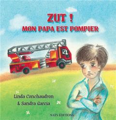 Zut ! Mon papa est pompier - Conchaudron Ahouzi Linda