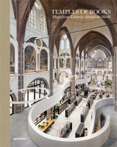 TEMPLES OF BOOKS, MAGNIFICENT LIBRAIRIES AROUND THE WORLD - STRAUSS, MARIANNE JU