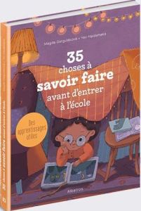 35 choses à savoir faire avant d'entrer à l'école - Garguláková Magda - Haidamaka Yev - Leroy Lyse