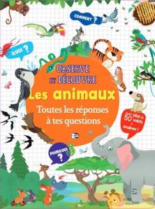 Les animaux. Toutes les réponses à tes questions - Gonzalez Marifé - Trujillo Eduardo