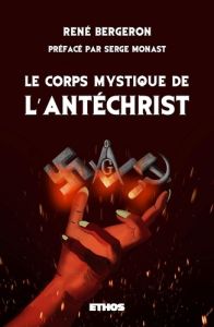 Le corps mystique de l'Antéchrist - Bergeron Rene - Monast Serge