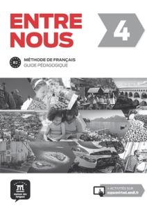 Entre nous 4 B2. Guide pédagogique - Witta Stéphanie - Prunières Lisa