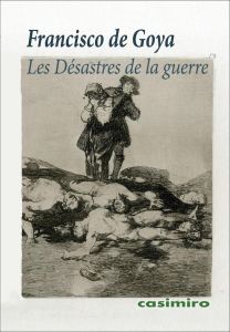 Les désastres de la guerre - Goya Francisco de