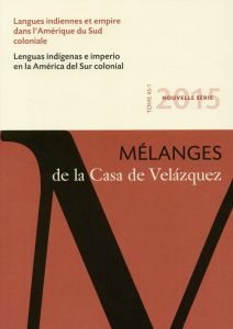 Mélanges de la Casa de Velazquez Tome 45 N° 1, Avril 2015 : Langues indiennes et empire dans l'Améri - Estenssoro Fuchs Juan Carlos - Itier César