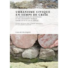 Urbanisme civique en temps de crise. Les espaces publics d'Hispanie et de l'Occident romain entre le - Brassous Laurent - Quevedo Alejandro