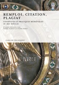 Remploi, citation, plagiat. Conduites et pratiques médiévales (Xe - XIIe siècle) - Toubert Pierre - Moret Pierre